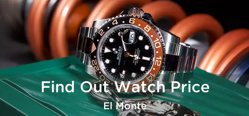 Find Out Watch Price El Monte