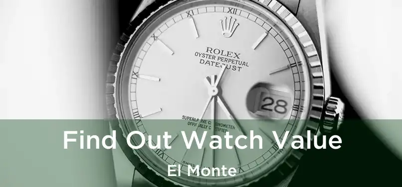 Find Out Watch Value El Monte